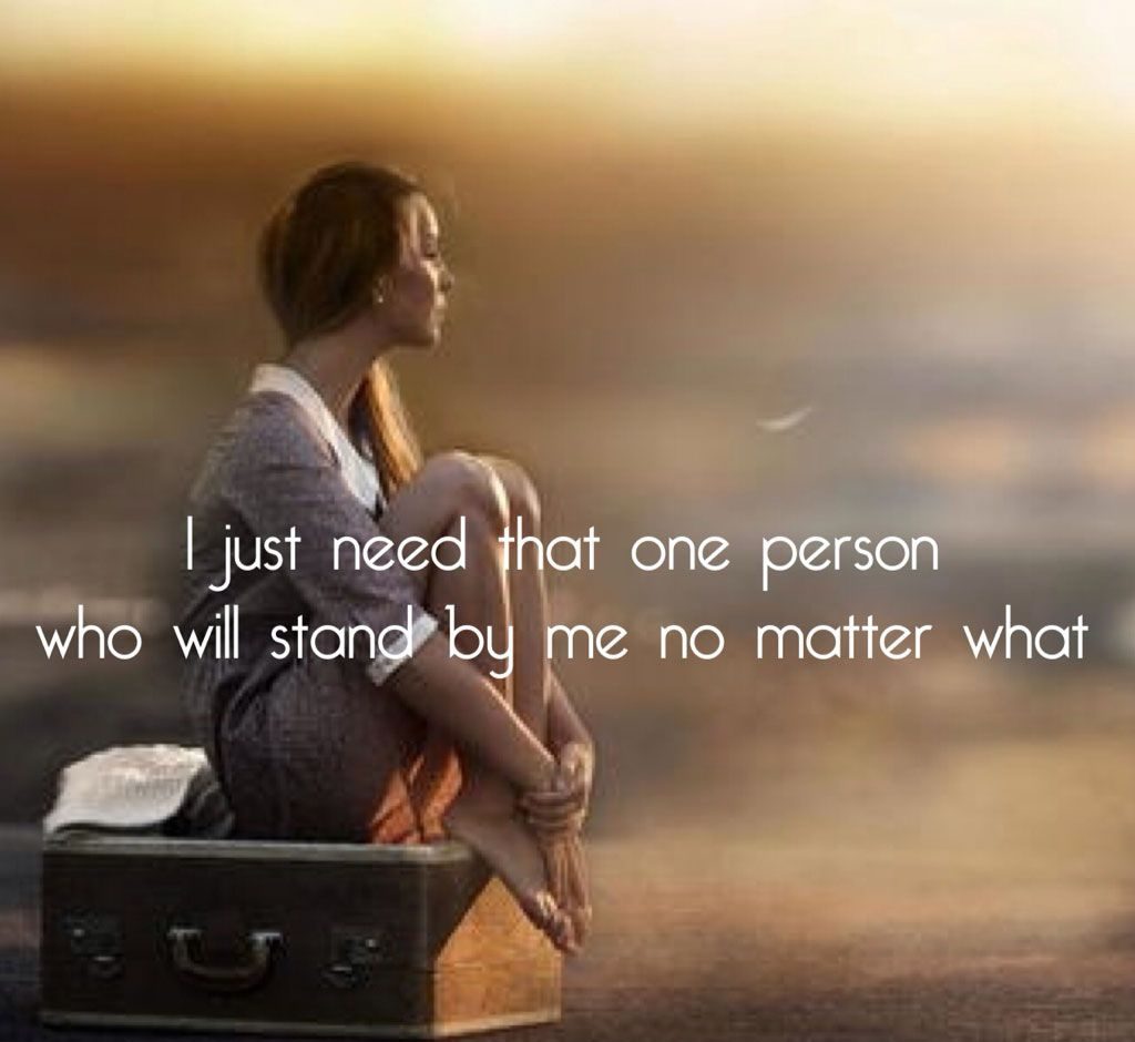 I just need that need person who will stand by me no matter what: Image Free Download whatsap