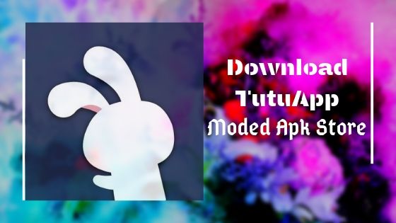 TuTuApp For Android & IOS: A Moded Apk Store 1